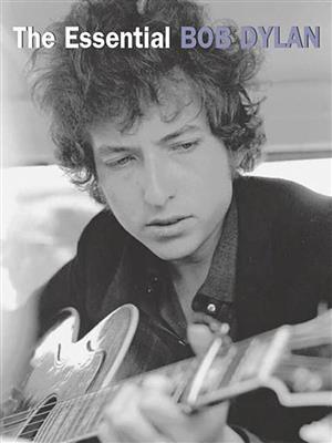 Bob Dylan: The Essential Bob Dylan: Klavier, Gesang, Gitarre (Songbooks)