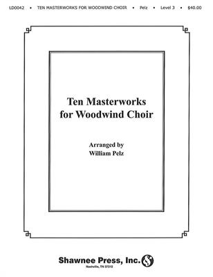 Ten Masterworks for Woodwind Choir Woodwind Choir: Holzbläserensemble