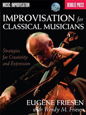 Eugene Friesen: Improvisation for Classical Musicians