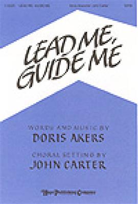 Doris Akers: Lead Me, Guide Me: (Arr. John Carter): Gemischter Chor mit Begleitung
