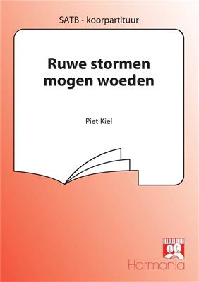Piet Kiel Sr.: Ruwe stormen mogen woeden: Gemischter Chor mit Begleitung
