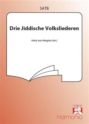 Drie Jiddische volksliederen: (Arr. Harry van Heugten): Gemischter Chor mit Begleitung