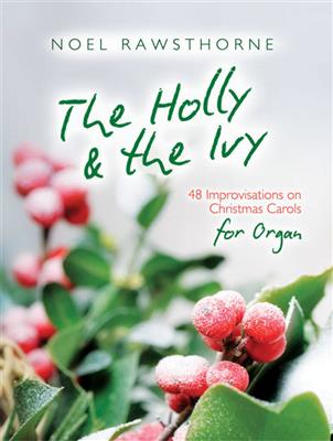 Noel Rawsthorne: The Holly and The Ivy for Organ: Orgel