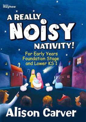 Alison Carver: A Really Noisy Nativity!: