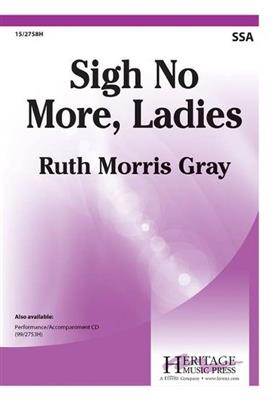 Ruth Morris Gray: Sigh No More, Ladies: Frauenchor mit Begleitung