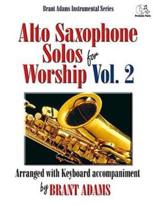 Brant Adams: Alto Saxophone Solos For Worship, Vol. 2: Altsaxophon mit Begleitung