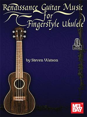 Steven Watson: Renaissance Guitar Music for Fingerstyle Ukulele: Ukulele Solo