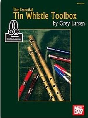 Grey E. Larsen: Essential Tin Whistle Toolbox: Tin Whistle
