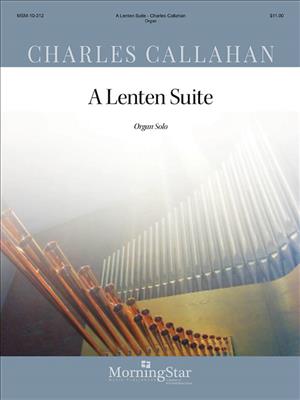 Charles Callahan: A Lenten Suite: Orgel
