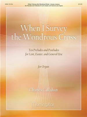 Charles Callahan: When I Survey the Wondrous Cross: Orgel