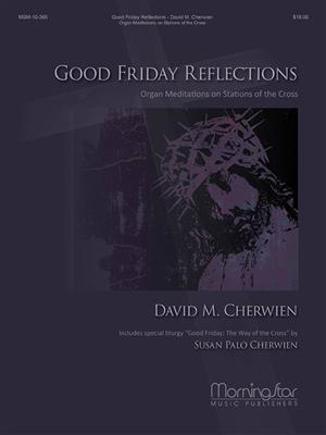 David M. Cherwien: Good Friday Reflections: Orgel