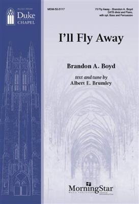 Brandon A. Boyd: I'll Fly Away: Gemischter Chor mit Klavier/Orgel