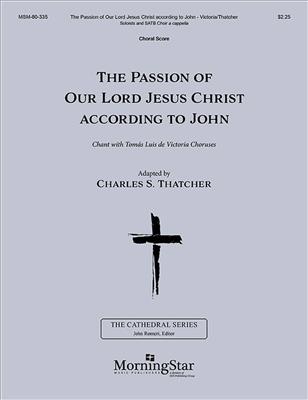 Tomás Luis de Victoria: The Passion of Our Lord Jesus Christ: (Arr. Charles Thatcher): Gemischter Chor A cappella