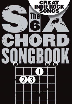 The 6 Chord Songbook Of Great Indie Rock Songs: Melodie, Text, Akkorde