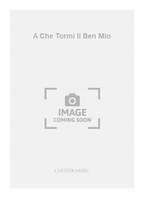 Claudio Monteverdi: A Che Tormi Il Ben Mio: Gemischter Chor mit Begleitung
