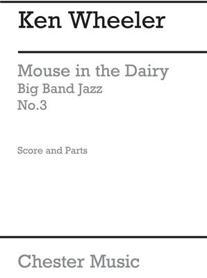 Ken Wheeler: The Mouse In The Dairy: Jazz Ensemble