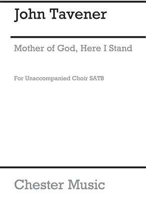 John Tavener: Mother Of God Here I Stand: Gemischter Chor mit Klavier/Orgel