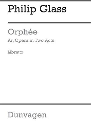 Philip Glass: Orphee-an Opera In Two Acts-libretto: