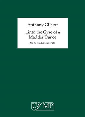 Anthony Gilbert: Into the Gyre of a Madder Dance: Bläserensemble