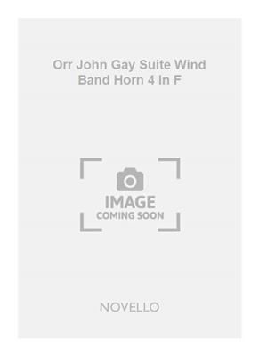 John Gay: Orr John Gay Suite Wind Band Horn 4 In F: Blasorchester