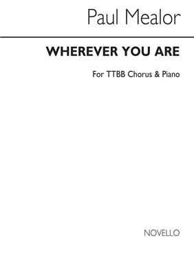 Paul Mealor: Wherever You Are - TTBB Version: Männerchor mit Klavier/Orgel