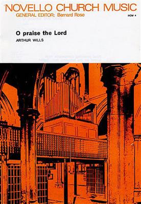 Arthur Wills: O Praise The Lord: Gemischter Chor mit Klavier/Orgel