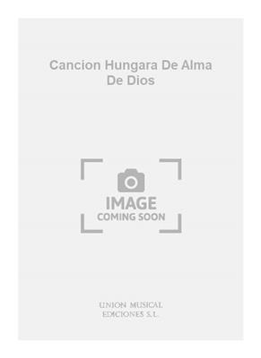 Cancion Hungara De Alma De Dios: Gemischter Chor mit Ensemble