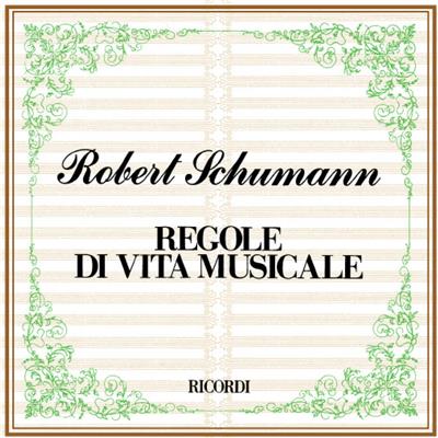 Robert Schumann: Regole Di Vita Musicale