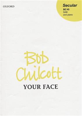 Bob Chilcott: Your Face: Gemischter Chor mit Begleitung
