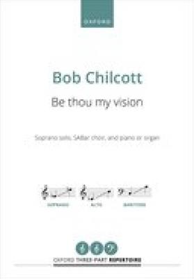 Bob Chilcott: Be thou my vision: Gemischter Chor mit Klavier/Orgel