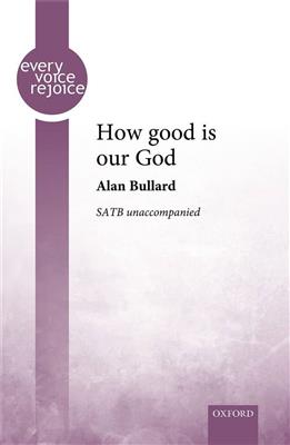 Alan Bullard: How Good Is Our God: Gemischter Chor mit Begleitung