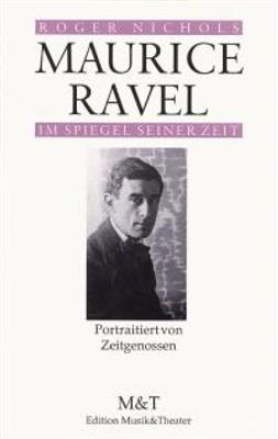 Roger Nichols: Maurice Ravel im Spiegel seiner Zeit