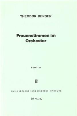 Theodor Berger: Frauenstimmen im Orchester: Frauenchor mit Begleitung