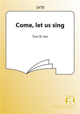 Tore W. Aas: Come let us sing: Gemischter Chor mit Begleitung