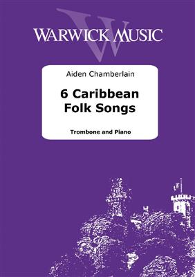 Aiden Chamberlain: 6 Caribbean Folk Songs: Posaune mit Begleitung