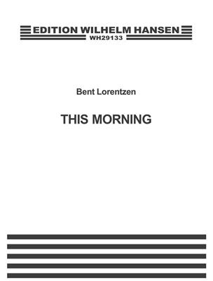 Bent Lorentzen: This Morning: Frauenchor mit Begleitung