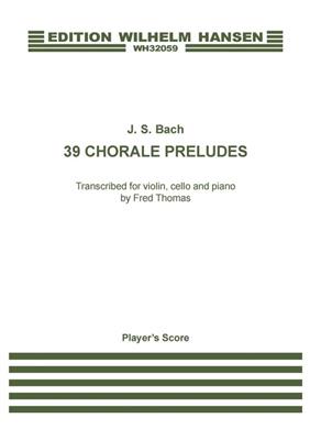 Johann Sebastian Bach: 39 Chorale Preludes Transcribed by Fred Thomas: (Arr. Fred Thomas): Klaviertrio