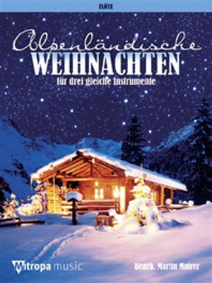 Alpenländische Weihnachten: (Arr. Martin Mairer): Flöte Ensemble
