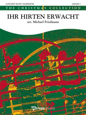 Ihr Hirten Erwacht: (Arr. Michael Friedmann): Blasorchester