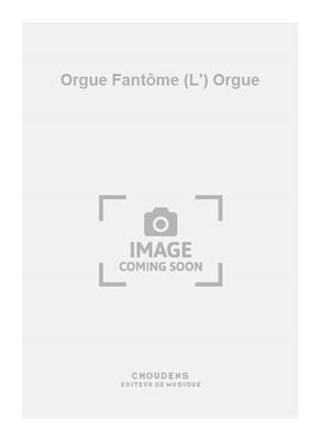 Hody: Orgue Fantôme (L') Orgue: Orgel