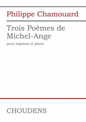 Philippe Chamouard: Trois Poèmes de Michel-Angelo: Gesang mit Klavier