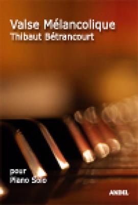 Bétrancourt Thibaut: Valse Mélancolique: Klavier Solo