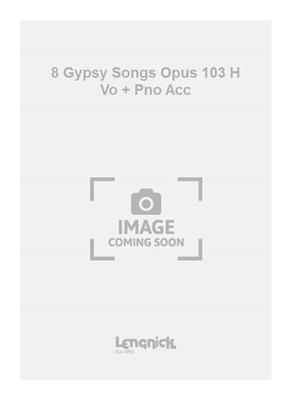 8 Gypsy Songs Opus 103 H Vo + Pno Acc: Gesang mit Klavier