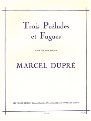 Marcel Dupré: 3 Préludes Et Fugues Opus 7: Orgel