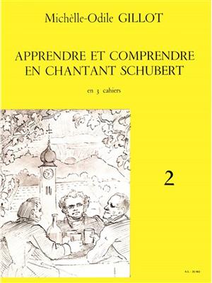 Michelle-Odile Gillot: Apprendre et Comprendre en Chantant Schubert Vol.2: Gesang mit Klavier