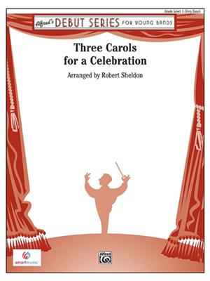 Three Carols for a Celebration: (Arr. Robert Sheldon): Blasorchester