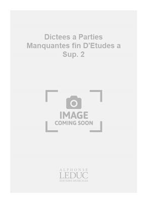 Dictees a Parties Manquantes fin D'Etudes a Sup. 2