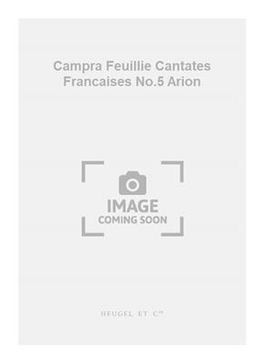 André Campra: Campra Feuillie Cantates Francaises No.5 Arion: Kammerensemble