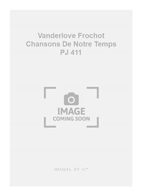 Anne Vanderlove: Vanderlove Frochot Chansons De Notre Temps PJ 411: Gemischter Chor mit Begleitung