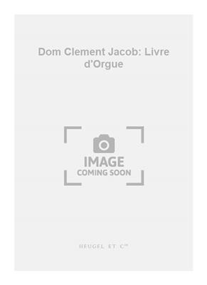 Dom Clément Jacob: Dom Clement Jacob: Livre d'Orgue: Orgel